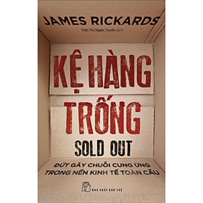 KỆ HÀNG TRỐNG - Đứt Gãy Chuỗi Cung Ứng Trong Nền Kinh Tế Toàn Cầu - James Rickards
