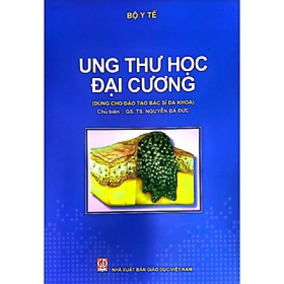 Ung Thư Học Đại Cương (Dùng Cho Đào Tạo Bác Sĩ Đa Khoa)