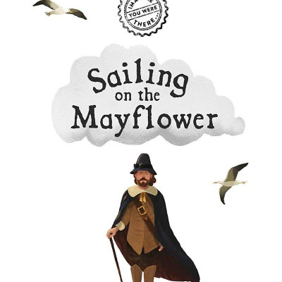 Imagine You Were There... Sailing On The Mayflower