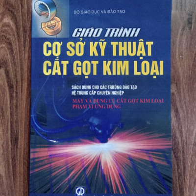 Sách - Giáo Trình Cơ Sở Kỹ Thuật Cắt Gọt Kim Loại Máy Và Dụng Cụ Cắt Gọt Kim Loại Phạm Vi Ứng Dụng (DN)
