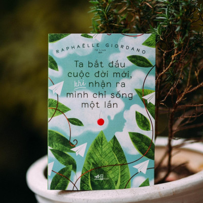 Ta Bắt Đầu Cuộc Đời Mới, Khi Nhận Ra Mình Chỉ Sống Một Lần