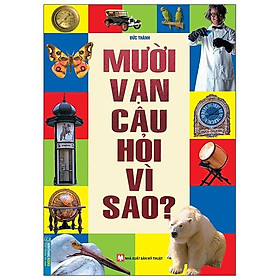 Mười Vạn Câu Hỏi Vì Sao (Tái Bản 2024)