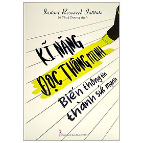Sách Kỹ Năng Sống Hay:  Kĩ Năng Đọc Thông Minh - Biến Thông Tin Thành Sức Mạnh