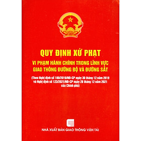 Quy Định Xử Phạt Vi Phạm Hành Chính Trong Lĩnh Vực Giao Thông Đường Bộ Và Đường Sắt (Theo Nghị định số 100/2019/NĐ-CP ngày 30 /12/2019 và Nghị định số 123/NĐ-CP ngày 28/12/2021 của Chính phủ)