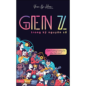 GenZ Trong Kỷ Nguyên Số - Định Hướng Tương Lai Như Thế Nào?