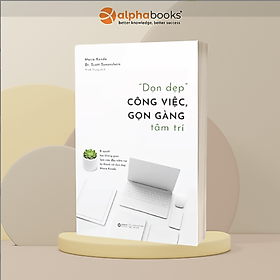 "Dọn Dẹp" Công Việc, Gọn Gàng Tâm Trí