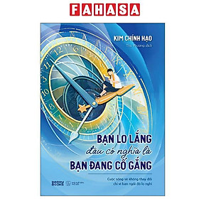 Sách - Bạn Lo Lắng Đâu Có Nghĩa Là Bạn Đang Cố Gắng