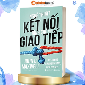 Nghệ Thuật Kết Nối Đỉnh Cao Trong Giao Tiếp (Tái Bản 2018)