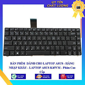 BÀN PHÍM dùng cho LAPTOP ASUS  - LAPTOP ASUS K45VM - Phím Cao Cấp  - Hàng Nhập Khẩu New Seal