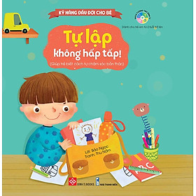 Sách Kỹ Năng Đầu Đời Cho Bé - Tự Lập Không Hấp Tấp