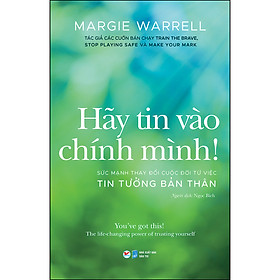 Hãy Tin Vào Chính Mình ! - Sức Mạnh Thay Đổi Cuộc Đời Từ Việc Tin Tưởng Bản Thân