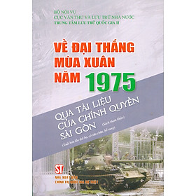 Về Đại Thắng Mùa Xuân Năm 1975 Qua Tài Liệu Của Chính Quyền Sài Gòn