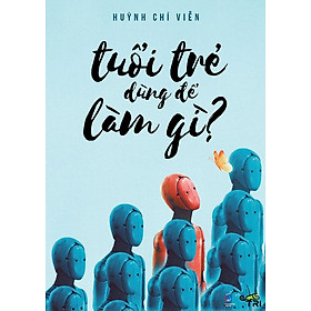 Tuổi Trẻ Dùng Để Làm Gì?