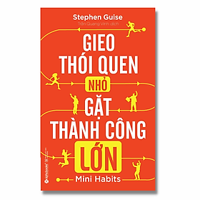 Sách Gieo Thói Quen Nhỏ, Gặt Thành Công Lớn