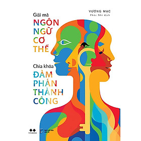 Giải Mã Ngôn Ngữ Cơ Thể - Chìa Khóa Đàm Phán Thành Công
