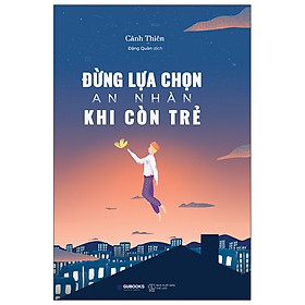 Sách AZ - Đừng Lựa Chọn An Nhàn Khi Còn Trẻ