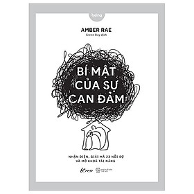 Bí Mật Của Sự Can Đảm - Nhận Diện, Giải Mã 23 Nỗi Sợ Và Mở Khóa Tài Năng