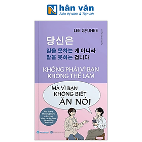 Không Phải Vì Bạn Không Thể Làm Mà Vì Bạn Không Biết Ăn Nói