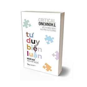 Tư Duy Biện Luận - Nghĩ Hay Hơn Hay Nghĩ