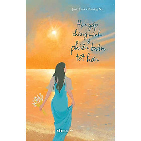 Hẹn Gặp Chúng Mình Ở Phiên Bản Tốt Hơn