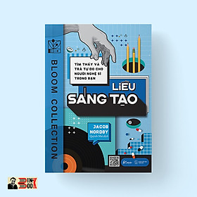 LIỀU SÁNG TẠO – Tìm thấy và trả tự do cho người nghệ sĩ trong bạn – Jacob Nordby – Quỳnh Mai dịch – Bloom books – AZ VIETNAM – NXB Thế Giới (Bìa mềm)