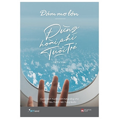 Dám Mơ Lớn, Đừng Hoài Phí Tuổi Trẻ (Tặng Bookmark)