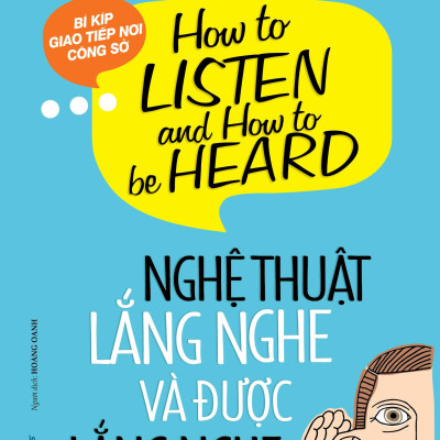 Nghệ Thuật Lắng Nghe Và Được Lắng Nghe