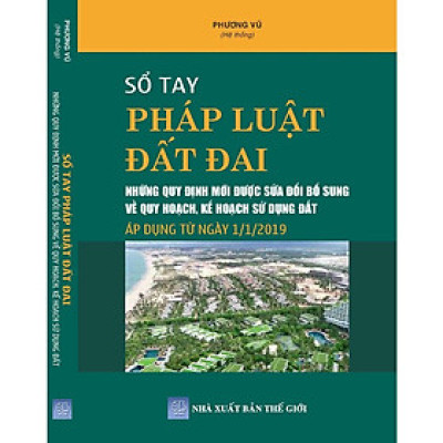 Sổ tay pháp luật đất đai - Những quy định mới được sửa dổi bổ sung về quy hoạch,kế hoạch sử dụng đất áp dụng từ ngày 01-01-2019