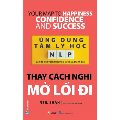 Ứng Dụng Tâm Lý Học NLP - Thay Cách Nghĩ Mở Lối Đi - VL, Neil Shah