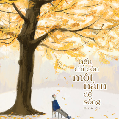 [Kỹ Năng] Nếu Chỉ Còn Một Năm Để Sống - Amakbooks