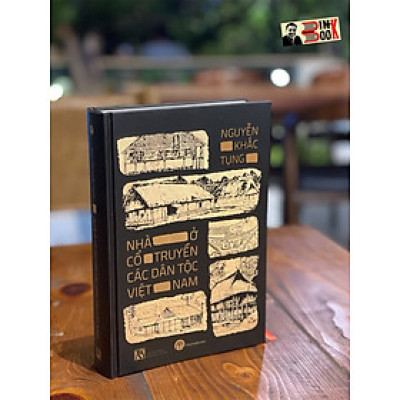 (Bìa cứng) NHÀ Ở CỔ TRUYỀN CÁC DÂN TỘC VIỆT NAM  – Nguyễn Khắc Tụng - Maihabooks