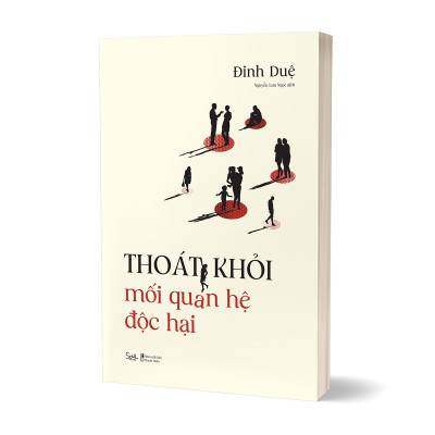 Thoát Khỏi Mối Quan Hệ Độc Hại - Đinh Duệ - Nguyễn Lưu Ngọc dịch - (bìa mềm)