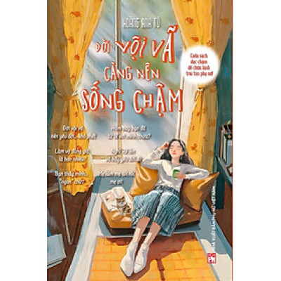 ĐỜI VỘI VÃ CÀNG NÊN SỐNG CHẬM – Cuốn sách đọc chậm để chữa lành trái tim phụ nữ - Hoàng Anh Tú