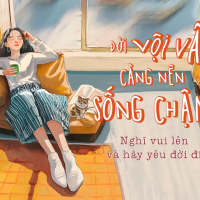 ĐỜI VỘI VÃ CÀNG NÊN SỐNG CHẬM – Cuốn sách đọc chậm để chữa lành trái tim phụ nữ - Hoàng Anh Tú