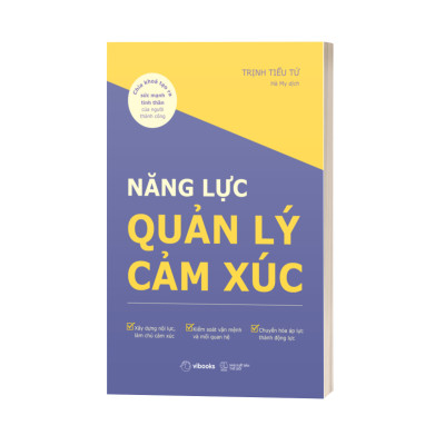 Năng Lực Quản Lý Cảm Xúc: Chìa Khóa Tạo Ra Sức Mạnh Tinh Thần Của Người Thành Công