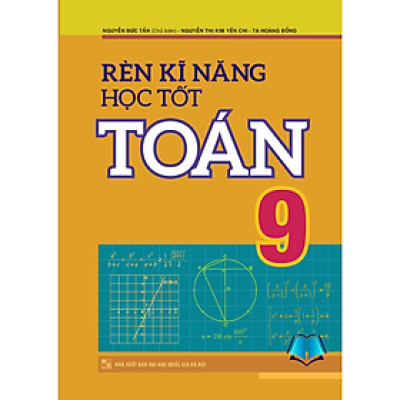 Sách - Rèn Kĩ Năng Học Tốt Toán Lớp 9 - Hỗ Trợ Phát Triển Năng Lực Giải Toán