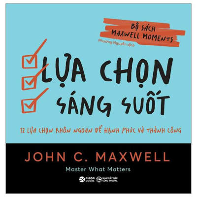 Bộ Sách Maxwell Moments - Lựa Chọn Sáng Suốt - 12 Lựa Chọn Khôn Ngoan Để Hạnh Phúc Và Thành Công