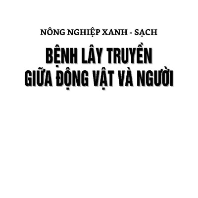 Nông Nghiệp Xanh Và Sạch - Bệnh Lây Truyền Giữa Động Vật Và Người