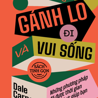 Sách - Quẳng Gánh Lo Đi Và Vui Sống - Sách Tinh Gọn