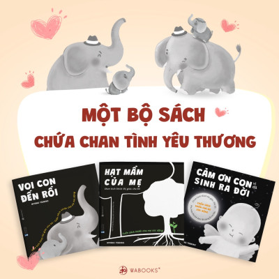 Combo (3 Tập): Sách Ehon Kích Thích Thị Giác - Cảm Ơn Con, Hạt Mầm Của Mẹ, Voi Con Đến Rồi - Dành Cho Trẻ Từ 0 - 6 Tuổi