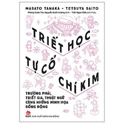 Triết Học Từ Cổ Chí Kim - Trường Phái, Triết Gia, Thuật Ngữ Cùng Những Minh Họa Sống Động (Tái Bản 2023)