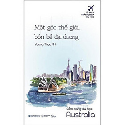 Sách Cẩm Nang Du Học Australia - Một Góc Thế Giới, Bốn Bề Đại Dương