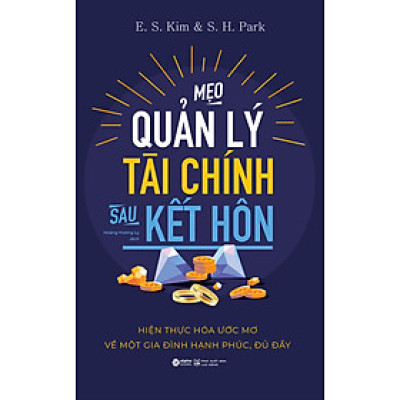 MẸO QUẢN LÝ TÀI CHÍNH SAU KẾT HÔN - Hiện Thực Hóa Ước Mơ Về Một Gia Đình Hạnh Phúc, Đủ Đầy - E. S. Kim & S. H. Park (bìa mềm)