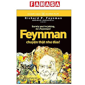 Sách - Khoa Học Khám Phá - Feynman Chuyện Thật Như Đùa (Tái Bản 2024)