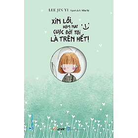 Xin Lỗi Hôm Nay Cuộc Đời Tôi Là Trên Hết