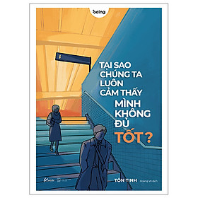 Tại Sao Chúng Ta Luôn Cảm Thấy Mình Không Đủ Tốt? - Tôn Tinh - Hoàng Võ dịch - (bìa mềm)