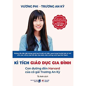Kỳ Tích Giáo Dục Gia Đình - Con Đường Đến Harvard Của Cô Gái Trương An Kỳ