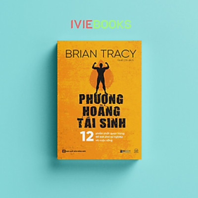 Phượng Hoàng Tái Sinh - 12 Phẩm Chất Quan Trọng Để Bứt Phá Sự Nghiệp Và Cuộc Sống