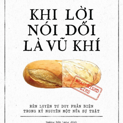 KHI LỜI NÓI DỐI LÀ VŨ KHÍ -  Daniel J. Levitin - Hoàng Đức Long dịch - (bìa mềm)