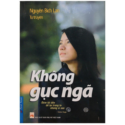 Sách - Tự Truyện Nguyễn Bích Lan - Không Gục Ngã - First News